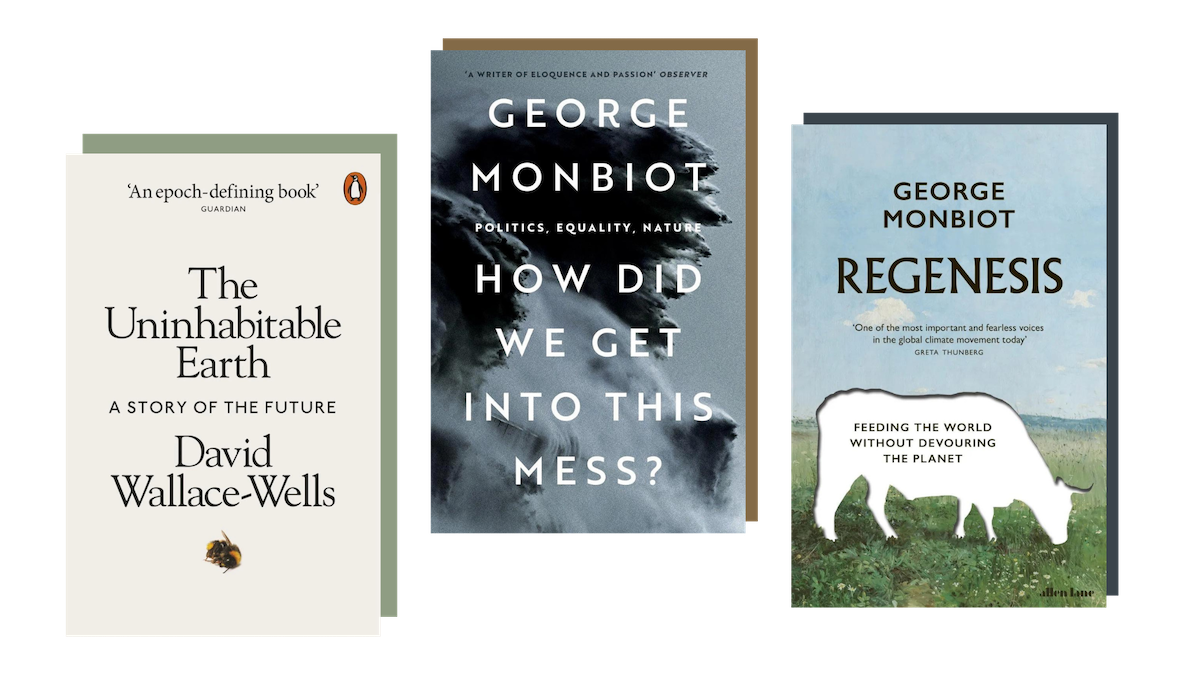 The Uninhabitable Earth (David Wallace-Wells), How Did We Get into this Mess? and Regenesis (both by George Monbiot)