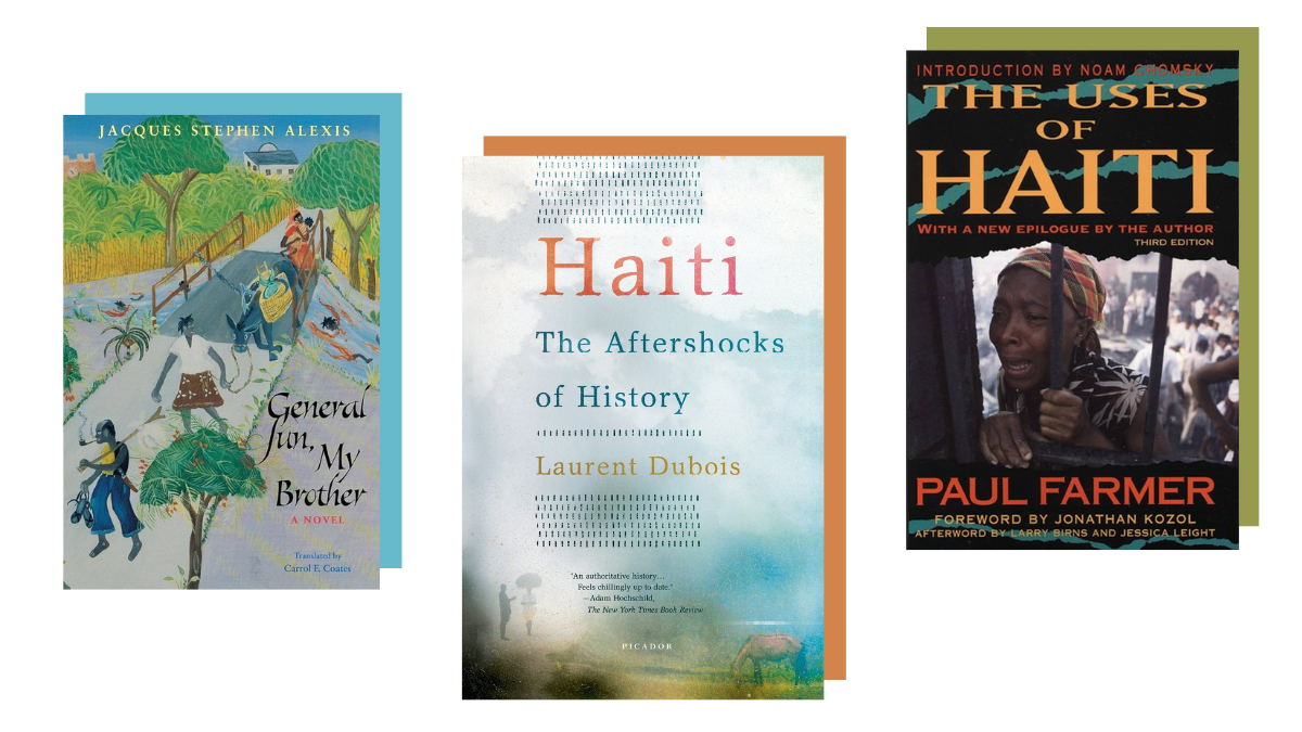 Books about Haiti: Jacques Stephen Alexis's General Sun, My Brother, Laurent Dubois's Haiti: The Aftershocks of History, and Paul Farmer's The Uses of Haiti
